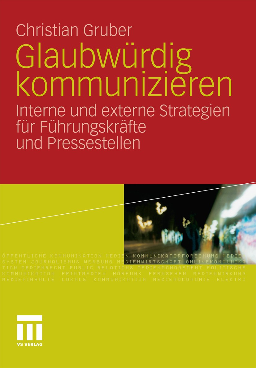 Titlebook: Glaubwürdig kommunizieren; Interne und externe Christian Gruber Book 2010 VS Verlag für Sozialwissenschaften | Springer Fachmedien Wiesbad Titlebook: Glaubwürdig kommunizieren; Interne und externe Christian Gruber Book 2010 VS Verlag für Sozialwissenschaften | Springer Fachmedien Wiesbad