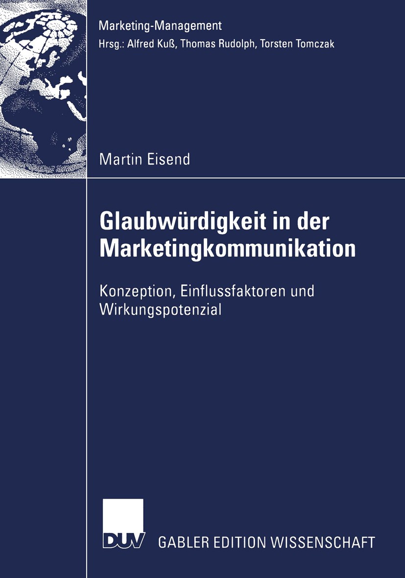 Titlebook: Glaubwürdigkeit in der Marketingkommunikation; Konzeption, Einfluss Martin Eisend Book 2003 Springer Fachmedien Wiesbaden 2003 Absatz.Glaub Titlebook: Glaubwürdigkeit in der Marketingkommunikation; Konzeption, Einfluss Martin Eisend Book 2003 Springer Fachmedien Wiesbaden 2003 Absatz.Glaub