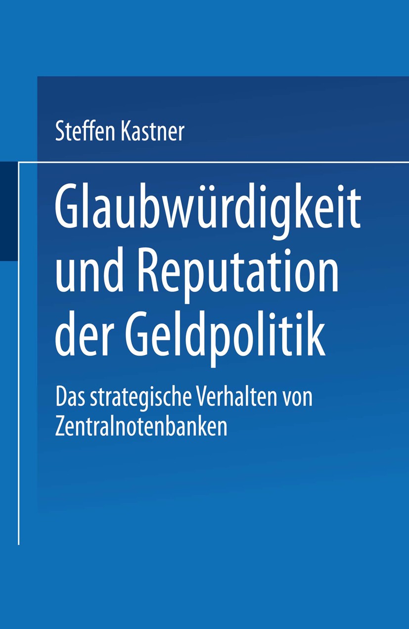 Titlebook: Glaubwürdigkeit und Reputation der Geldpolitik; Das strategische Ver Steffen Kastner Textbook 1994 Springer Fachmedien Wiesbaden 1994 Besch Titlebook: Glaubwürdigkeit und Reputation der Geldpolitik; Das strategische Ver Steffen Kastner Textbook 1994 Springer Fachmedien Wiesbaden 1994 Besch
