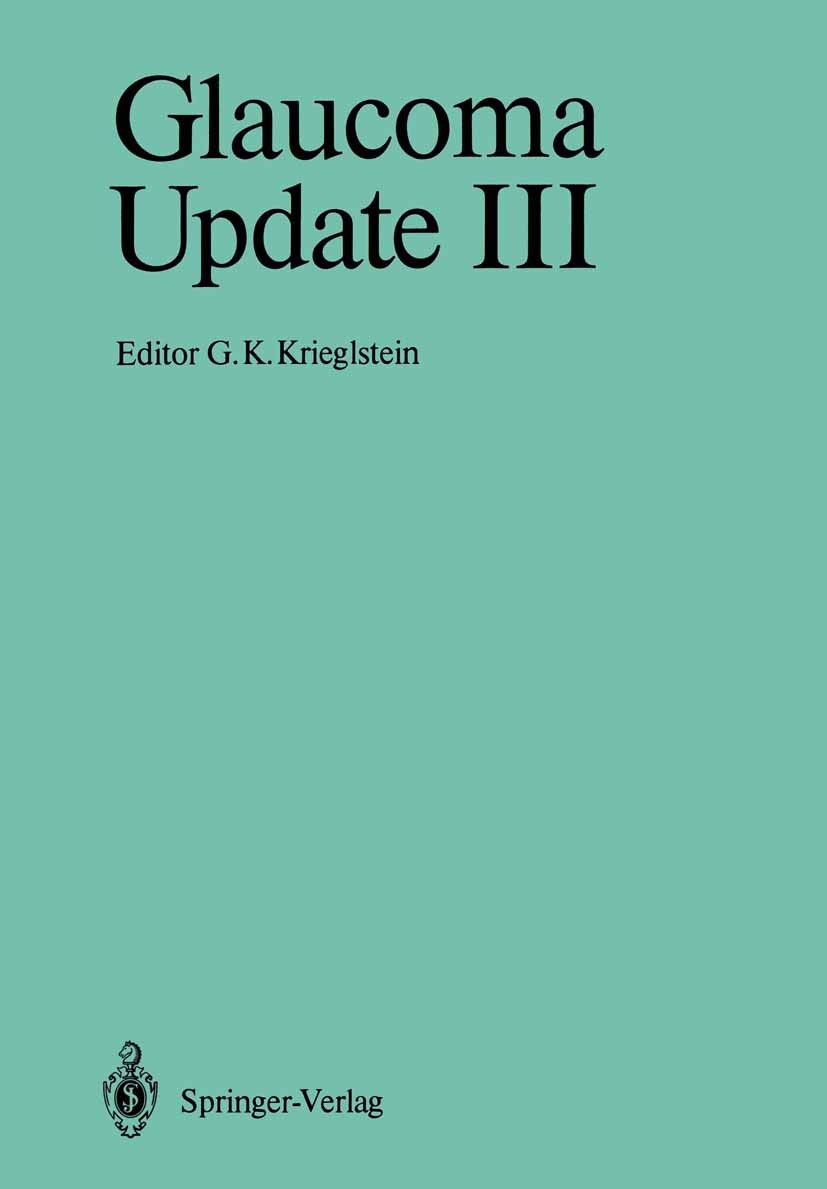 Titlebook: Glaucoma Update III; Glaucoma Society of G. K. Krieglstein (Direktor der Universitäts-Augen Conference proceedings 1987Latest edition Spri Titlebook: Glaucoma Update III; Glaucoma Society of G. K. Krieglstein (Direktor der Universitäts-Augen Conference proceedings 1987Latest edition Spri