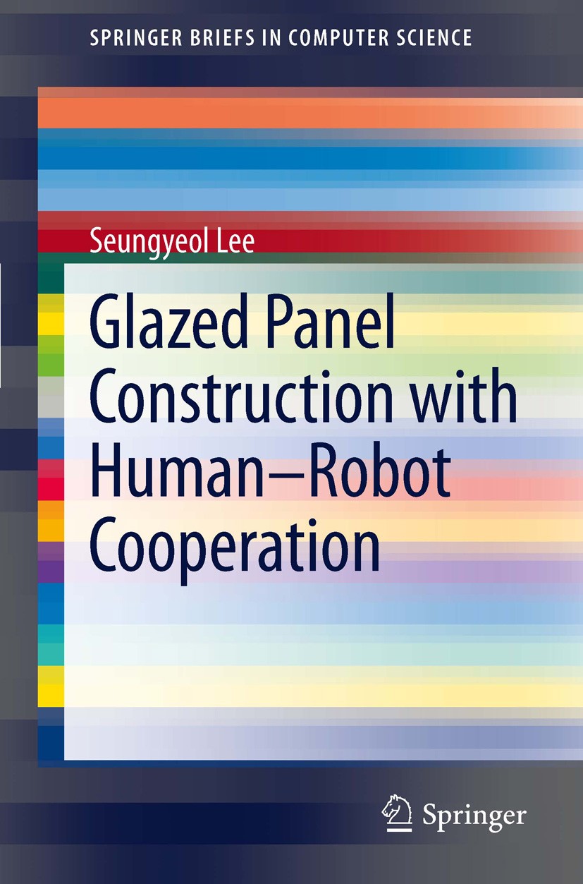 Titlebook: Glazed Panel Construction with Human-Robot Cooperation; Seungyeol Lee Book 2011 The Editor(s) (if applicable) and The Author(s), under exc Titlebook: Glazed Panel Construction with Human-Robot Cooperation; Seungyeol Lee Book 2011 The Editor(s) (if applicable) and The Author(s), under exc