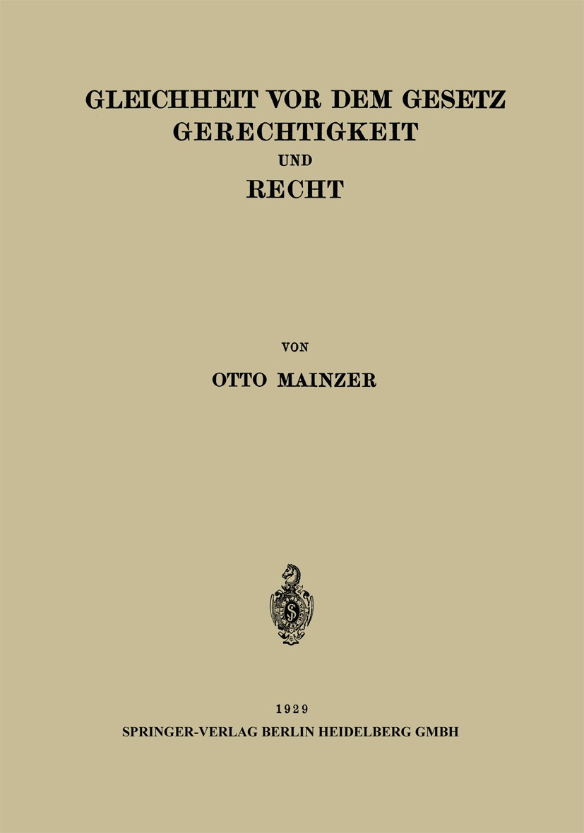 Titlebook: Gleichheit vor dem Gesetz Gerechtigkeit und Recht; Entwickelt an der Fr Otto Mainzer Book 1929 Springer-Verlag Berlin Heidelberg 1929 Gerec Titlebook: Gleichheit vor dem Gesetz Gerechtigkeit und Recht; Entwickelt an der Fr Otto Mainzer Book 1929 Springer-Verlag Berlin Heidelberg 1929 Gerec