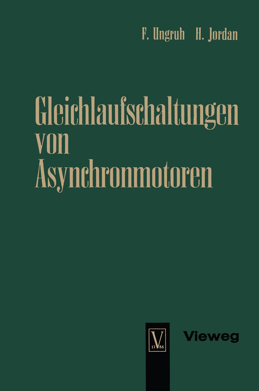 Titlebook: Gleichlaufschaltungen von Asynchronmotoren; Florenz Ungruh,Heinz Jordan Book 1964 Springer Fachmedien Wiesbaden 1964 Antriebstechnik.Async Titlebook: Gleichlaufschaltungen von Asynchronmotoren; Florenz Ungruh,Heinz Jordan Book 1964 Springer Fachmedien Wiesbaden 1964 Antriebstechnik.Async