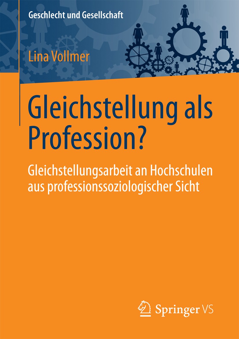 Titlebook: Gleichstellung als Profession?; Gleichstellungsarbei Lina Vollmer Book 2017 Springer Fachmedien Wiesbaden GmbH 2017 Gleichstellung.Hochschu Titlebook: Gleichstellung als Profession?; Gleichstellungsarbei Lina Vollmer Book 2017 Springer Fachmedien Wiesbaden GmbH 2017 Gleichstellung.Hochschu
