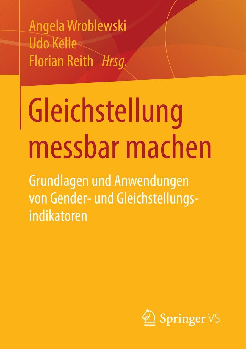 Titlebook: Gleichstellung messbar machen; Grundlagen und Anwen Angela Wroblewski,Udo Kelle,Florian Reith Book 2017 Springer Fachmedien Wiesbaden 2017 Titlebook: Gleichstellung messbar machen; Grundlagen und Anwen Angela Wroblewski,Udo Kelle,Florian Reith Book 2017 Springer Fachmedien Wiesbaden 2017