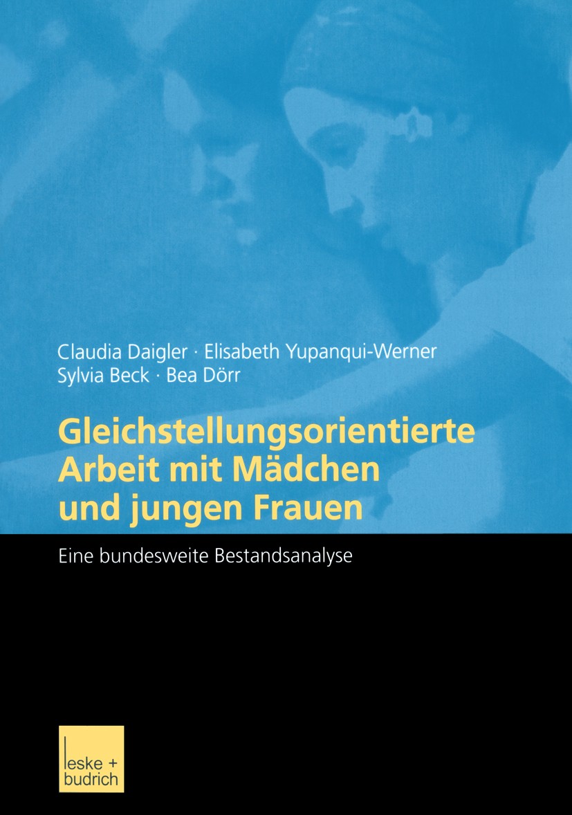 Titlebook: Gleichstellungsorientierte Arbeit mit Mädchen und jungen Frauen; Eine bundesweite Bes Claudia Daigler,Elisabeth Yupanqui-Werner,Bea Dörr Bo Titlebook: Gleichstellungsorientierte Arbeit mit Mädchen und jungen Frauen; Eine bundesweite Bes Claudia Daigler,Elisabeth Yupanqui-Werner,Bea Dörr Bo