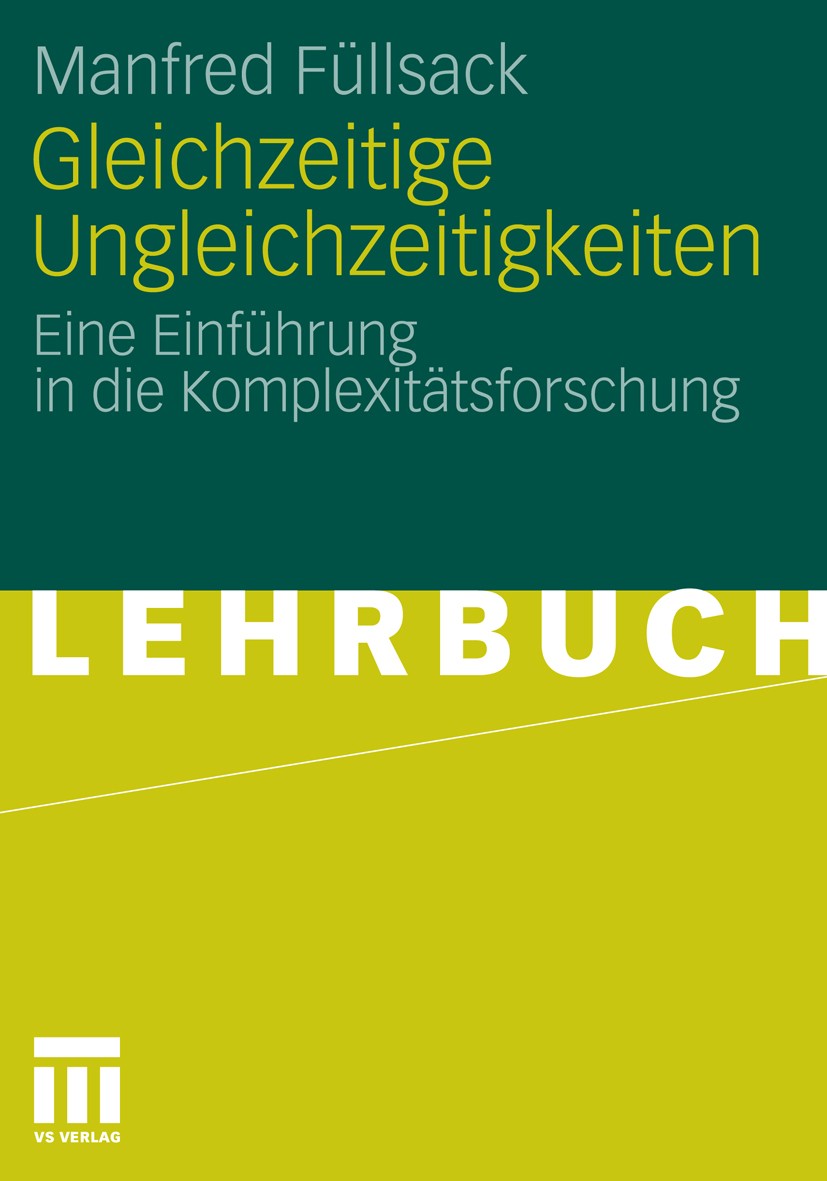 Titlebook: Gleichzeitige Ungleichzeitigkeiten; Eine Einführung in d Manfred Füllsack Book 2011 VS Verlag für Sozialwissenschaften | Springer Fachmedie Titlebook: Gleichzeitige Ungleichzeitigkeiten; Eine Einführung in d Manfred Füllsack Book 2011 VS Verlag für Sozialwissenschaften | Springer Fachmedie