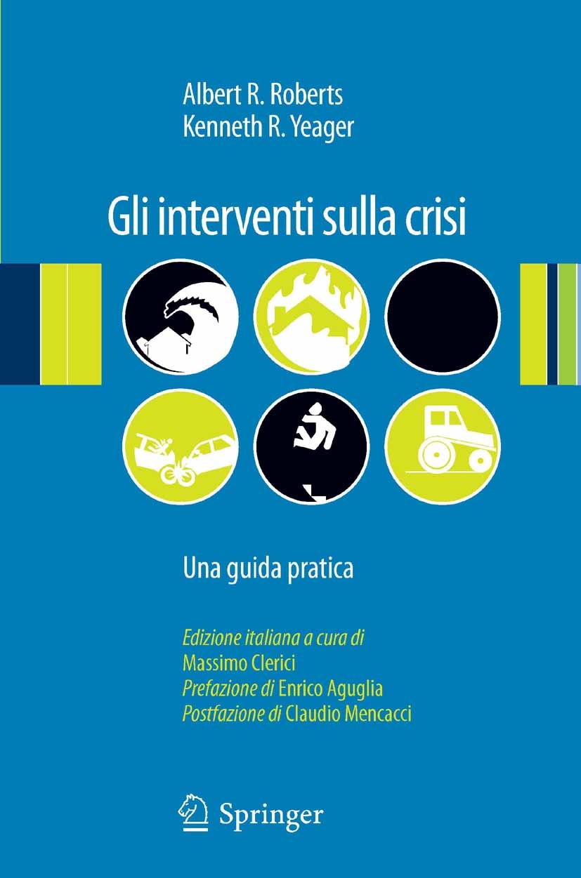 Titlebook: Gli interventi sulla crisi; Una guida pratica Albert R. Roberts,Kenneth R. Yeager Book 2012 Springer Milan 2012 Counseling psicologico.Emer Titlebook: Gli interventi sulla crisi; Una guida pratica Albert R. Roberts,Kenneth R. Yeager Book 2012 Springer Milan 2012 Counseling psicologico.Emer