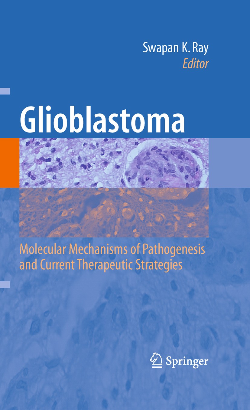 Titlebook: Glioblastoma:; Molecular Mechanisms Swapan K. Ray Book 2010 Springer Science+Business Media, LLC 2010 angiogenesis.brain.brain tumor.brain Titlebook: Glioblastoma:; Molecular Mechanisms Swapan K. Ray Book 2010 Springer Science+Business Media, LLC 2010 angiogenesis.brain.brain tumor.brain