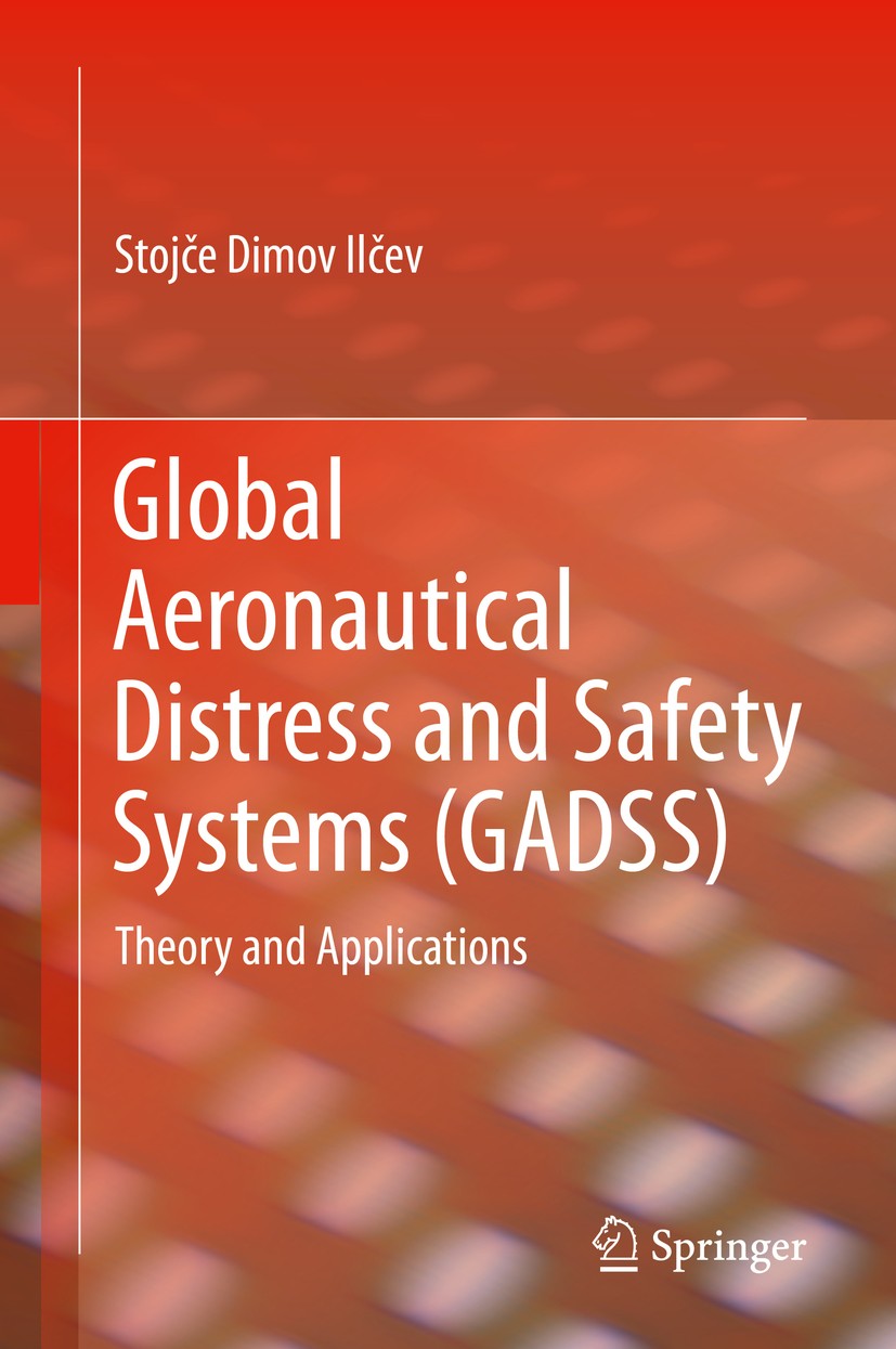 Titlebook: Global Aeronautical Distress and Safety Systems (GADSS); Theory and Applicati Stojče Dimov Ilčev Book 2020 Springer Nature Switzerland AG 2 Titlebook: Global Aeronautical Distress and Safety Systems (GADSS); Theory and Applicati Stojče Dimov Ilčev Book 2020 Springer Nature Switzerland AG 2