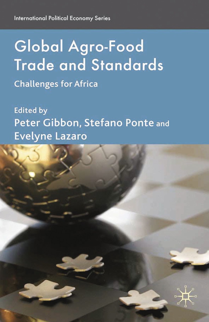 Titlebook: Global Agro-Food Trade and Standards; Challenges for Afric Peter Gibbon (senior researcher),Stefano Ponte (se Book 2010 Palgrave Macmillan, Titlebook: Global Agro-Food Trade and Standards; Challenges for Afric Peter Gibbon (senior researcher),Stefano Ponte (se Book 2010 Palgrave Macmillan,