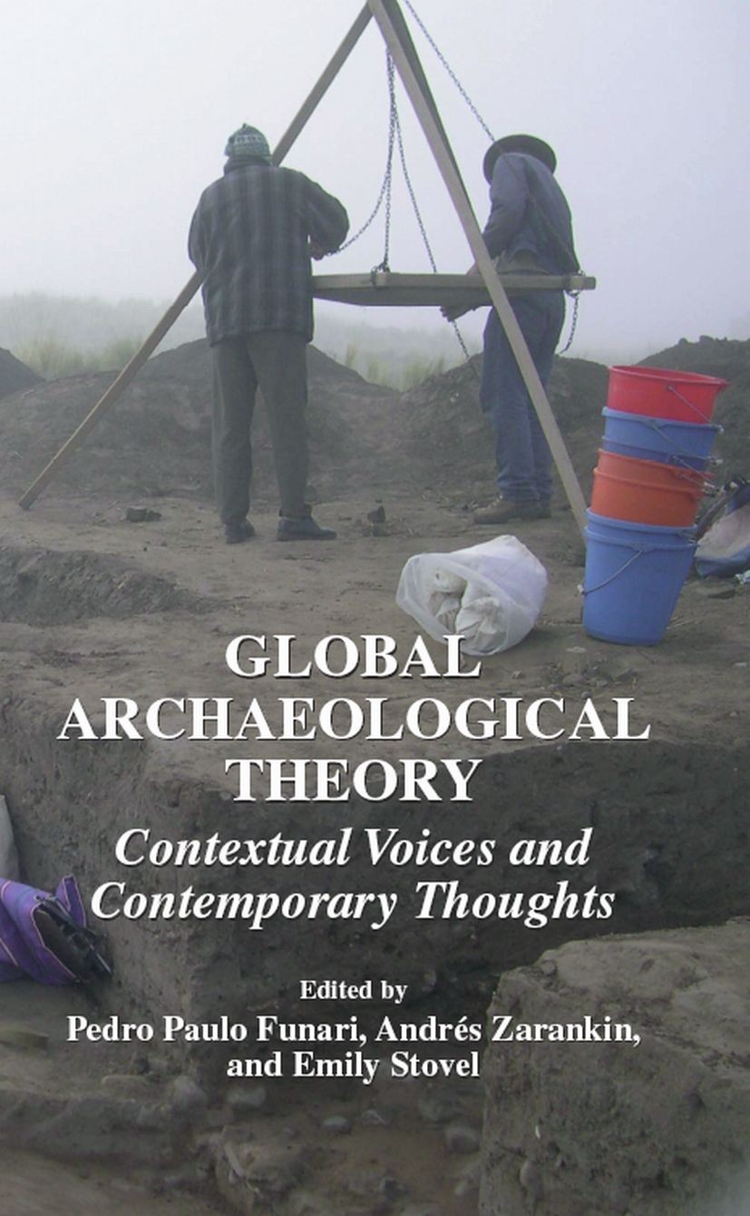 Titlebook: Global Archaeological Theory; Contextual Voices an Pedro Paulo Funari,Andrés Zarankin,Emily Stovel Book 2005 Springer-Verlag US 2005 Kerami Titlebook: Global Archaeological Theory; Contextual Voices an Pedro Paulo Funari,Andrés Zarankin,Emily Stovel Book 2005 Springer-Verlag US 2005 Kerami