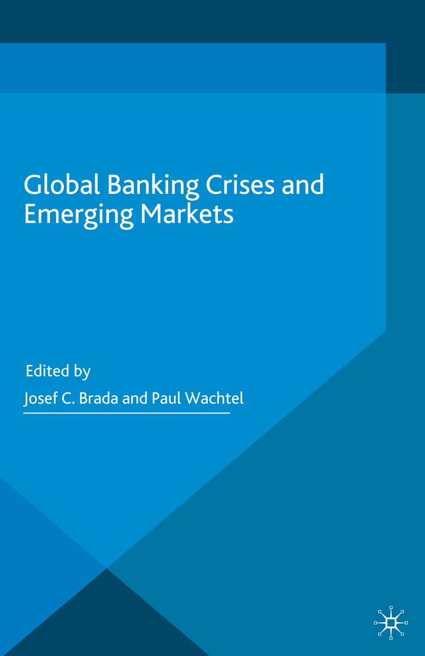 Titlebook: Global Banking Crises and Emerging Markets; Josef C. Brada (Professor of Economics),Paul Wacht Book 2016 The Editor(s) (if applicable) and Titlebook: Global Banking Crises and Emerging Markets; Josef C. Brada (Professor of Economics),Paul Wacht Book 2016 The Editor(s) (if applicable) and