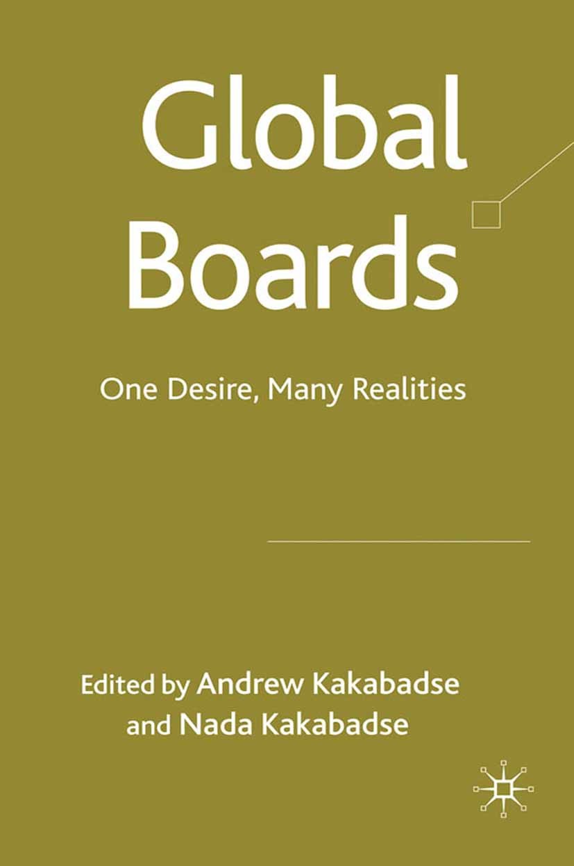 Titlebook: Global Boards; One Desire, Many Rea Andrew Kakabadse (Professor of International Manag Book 2009 Palgrave Macmillan, a division of Macmilla Titlebook: Global Boards; One Desire, Many Rea Andrew Kakabadse (Professor of International Manag Book 2009 Palgrave Macmillan, a division of Macmilla