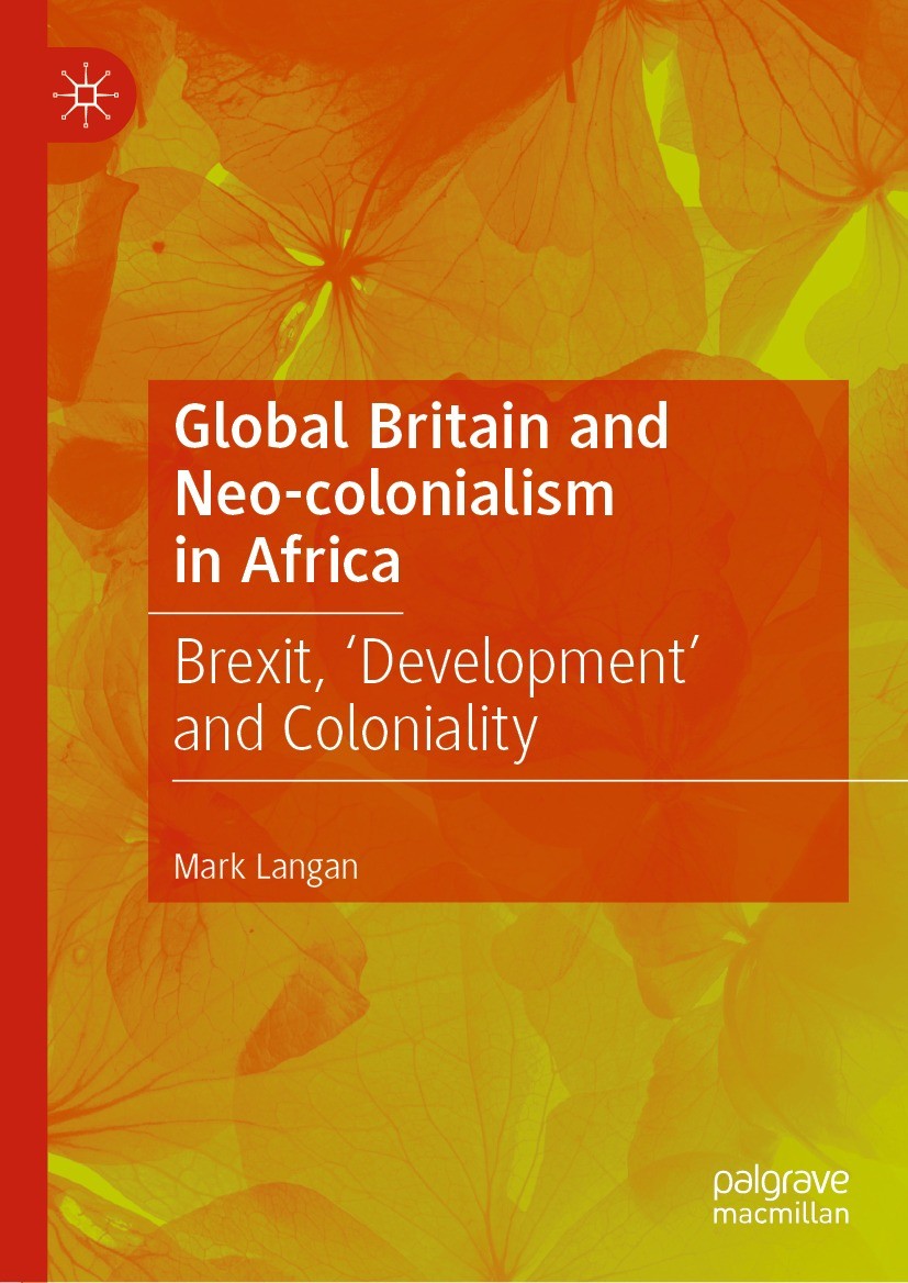 Titlebook: Global Britain and Neo-colonialism in Africa; Brexit, ‘Development Mark Langan Book 2023 The Editor(s) (if applicable) and The Author(s), u Titlebook: Global Britain and Neo-colonialism in Africa; Brexit, ‘Development Mark Langan Book 2023 The Editor(s) (if applicable) and The Author(s), u