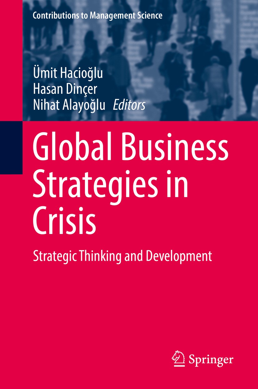 Titlebook: Global Business Strategies in Crisis; Strategic Thinking a Ümit Hacioğlu,Hasan Dinçer,Nihat Alayoğlu Book 2017 Springer International Publi Titlebook: Global Business Strategies in Crisis; Strategic Thinking a Ümit Hacioğlu,Hasan Dinçer,Nihat Alayoğlu Book 2017 Springer International Publi