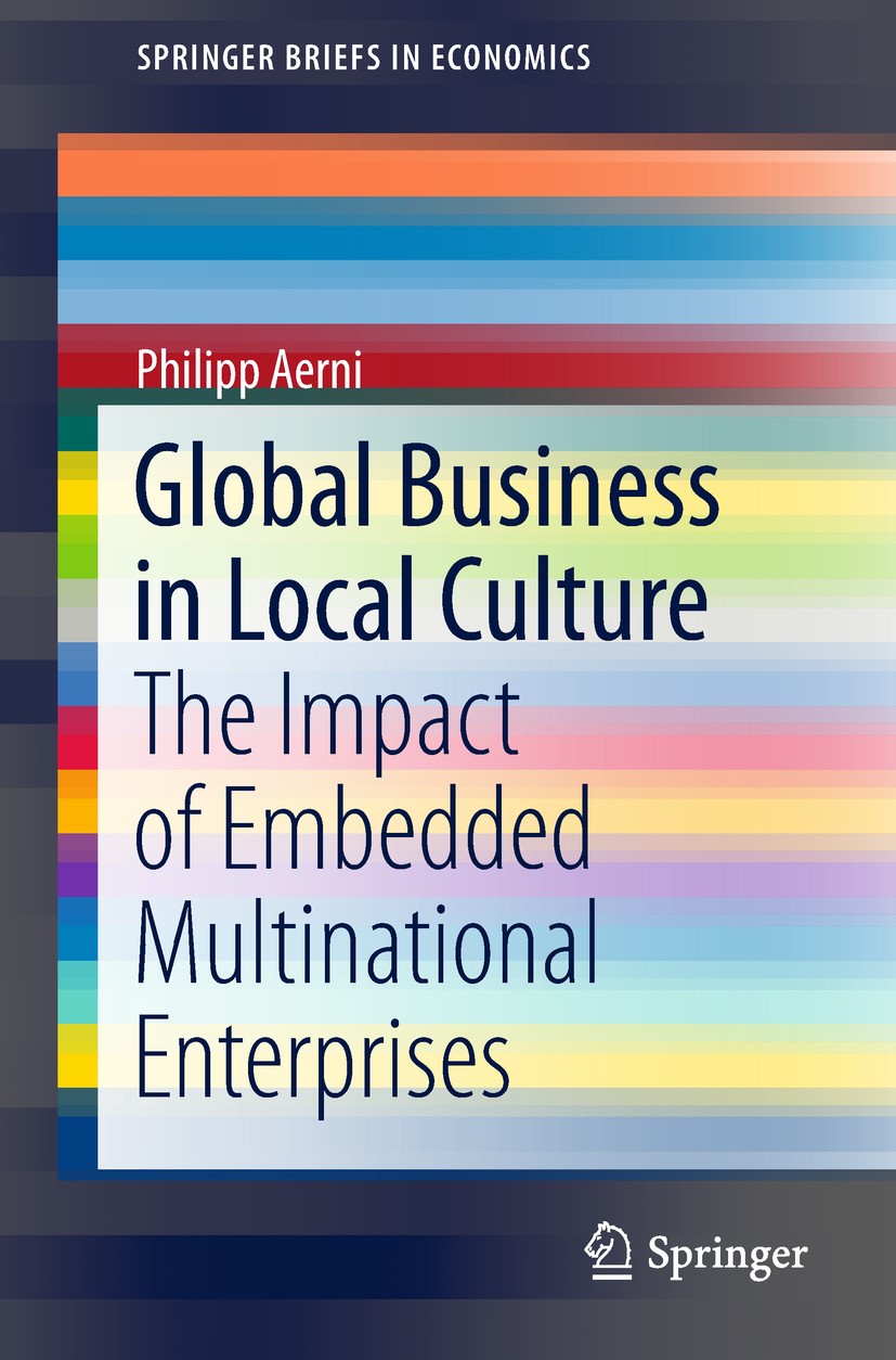 Titlebook: Global Business in Local Culture; The Impact of Embedd Philipp Aerni Book 2018 The Author(s), under exclusive license to Springer Nature Sw Titlebook: Global Business in Local Culture; The Impact of Embedd Philipp Aerni Book 2018 The Author(s), under exclusive license to Springer Nature Sw