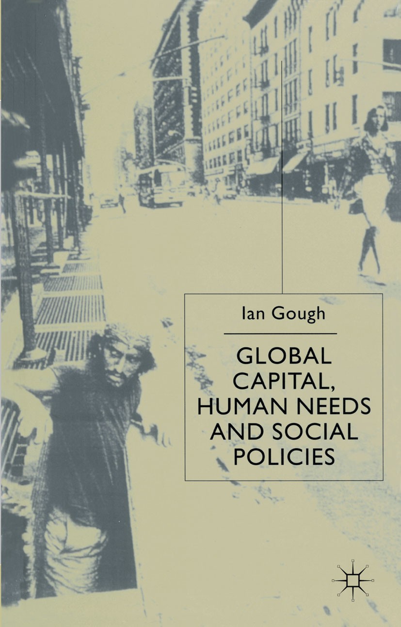 Titlebook: Global Capital, Human Needs and Social Policies; Ian Gough Book 2000 Palgrave Macmillan, a division of Macmillan Publishers Limited 2000 c Titlebook: Global Capital, Human Needs and Social Policies; Ian Gough Book 2000 Palgrave Macmillan, a division of Macmillan Publishers Limited 2000 c
