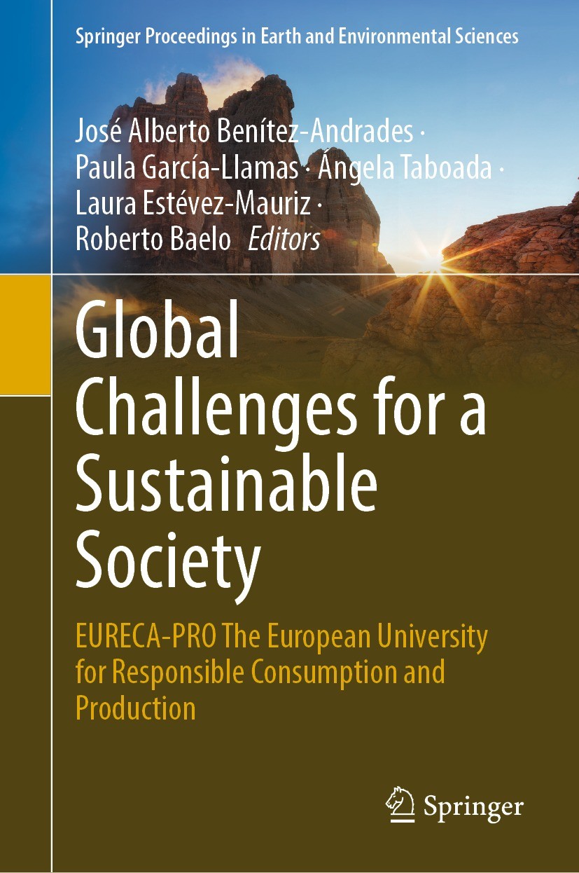 Titlebook: Global Challenges for a Sustainable Society ; EURECA-PRO The Europ José Alberto Benítez-Andrades,Paula García-Llamas, Conference proceeding Titlebook: Global Challenges for a Sustainable Society ; EURECA-PRO The Europ José Alberto Benítez-Andrades,Paula García-Llamas, Conference proceeding