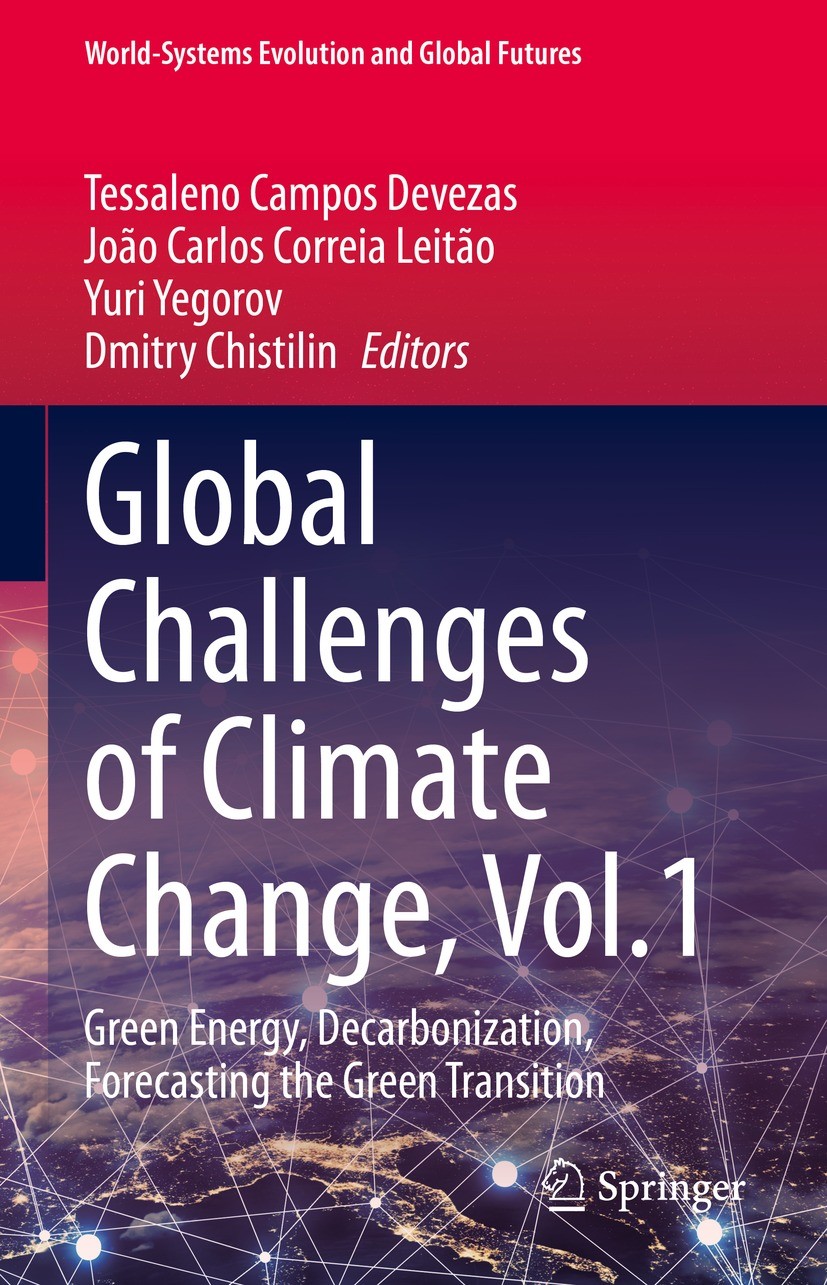 Titlebook: Global Challenges of Climate Change, Vol.1; Green Energy, Decarb Tessaleno Campos Devezas,João Carlos Correia Leitã Book 2022 The Editor(s) Titlebook: Global Challenges of Climate Change, Vol.1; Green Energy, Decarb Tessaleno Campos Devezas,João Carlos Correia Leitã Book 2022 The Editor(s)