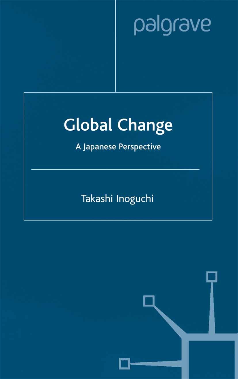 Titlebook: Global Change; A Japanese Perspecti Takashi Inoguchi Book 2001 Takashi Inoguchi 2001 economy.globalization.Governance.Nation.political econ Titlebook: Global Change; A Japanese Perspecti Takashi Inoguchi Book 2001 Takashi Inoguchi 2001 economy.globalization.Governance.Nation.political econ