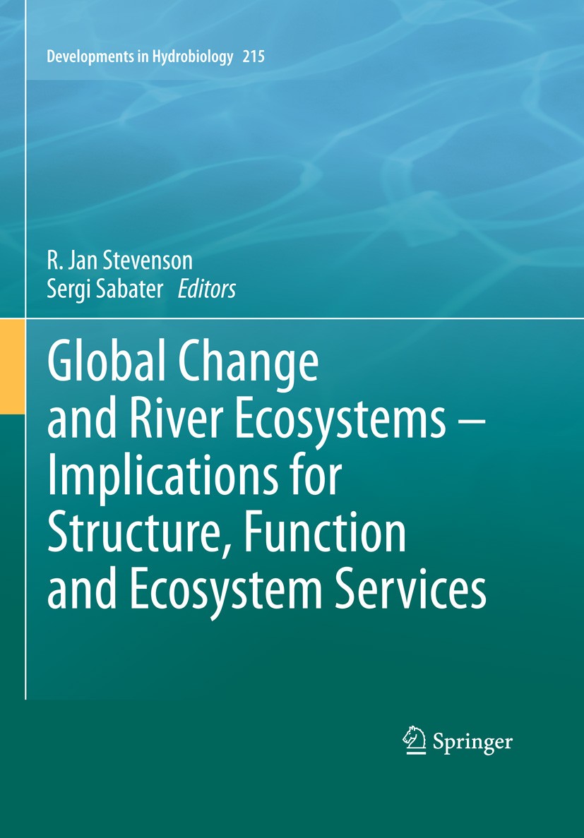 Titlebook: Global Change and River Ecosystems - Implications for Structure, Function and Ecosystem Services; R. Jan Stevenson,Sergi Sabater Book 2010 Titlebook: Global Change and River Ecosystems - Implications for Structure, Function and Ecosystem Services; R. Jan Stevenson,Sergi Sabater Book 2010