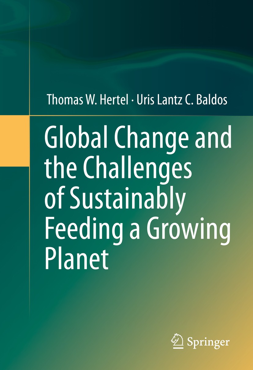 Titlebook: Global Change and the Challenges of Sustainably Feeding a Growing Planet; Thomas W. Hertel,Uris Lantz C. Baldos Textbook 2016 Springer Int Titlebook: Global Change and the Challenges of Sustainably Feeding a Growing Planet; Thomas W. Hertel,Uris Lantz C. Baldos Textbook 2016 Springer Int