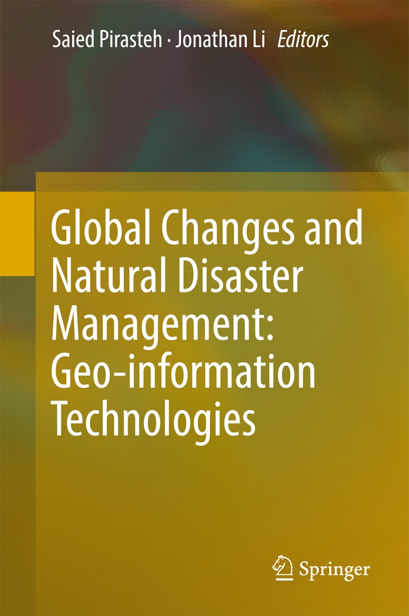 Titlebook: Global Changes and Natural Disaster Management: Geo-information Technologies; Saied Pirasteh,Jonathan Li Conference proceedings 2017 Sprin Titlebook: Global Changes and Natural Disaster Management: Geo-information Technologies; Saied Pirasteh,Jonathan Li Conference proceedings 2017 Sprin