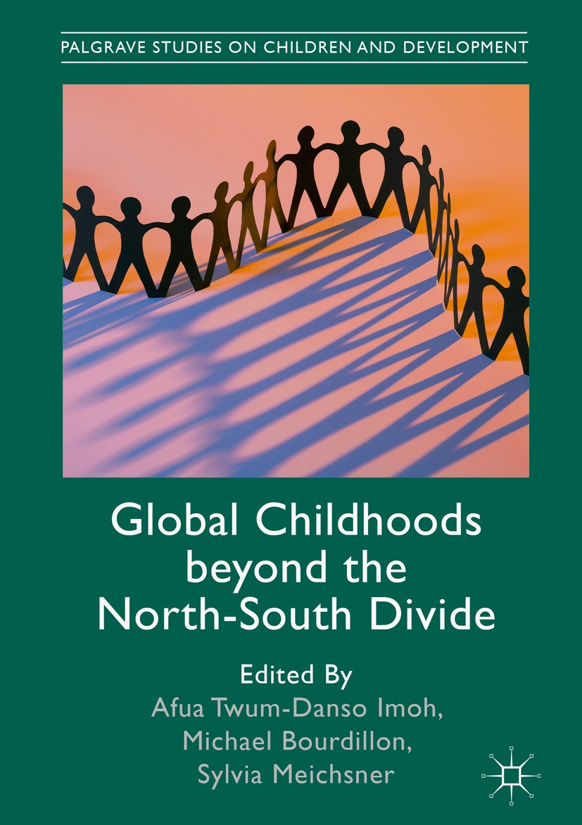 Titlebook: Global Childhoods beyond the North-South Divide; Afua Twum-Danso Imoh,Michael Bourdillon,Sylvia Mei Book 2019 The Editor(s) (if applicable Titlebook: Global Childhoods beyond the North-South Divide; Afua Twum-Danso Imoh,Michael Bourdillon,Sylvia Mei Book 2019 The Editor(s) (if applicable