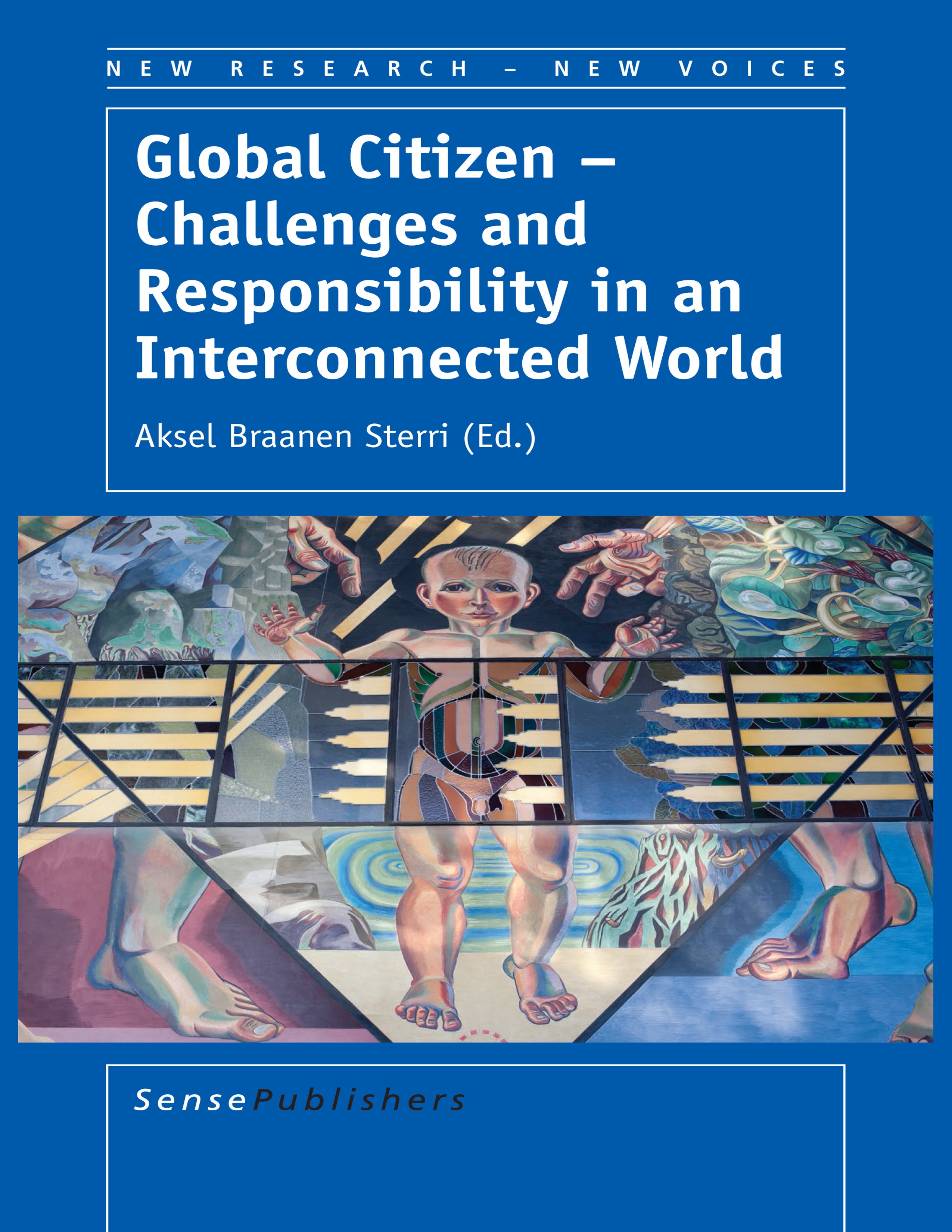 Titlebook: Global Citizen – Challenges and Responsibility in an Interconnected World; Aksel Braanen Sterri Book 2014 SensePublishers-Rotterdam, The N Titlebook: Global Citizen – Challenges and Responsibility in an Interconnected World; Aksel Braanen Sterri Book 2014 SensePublishers-Rotterdam, The N