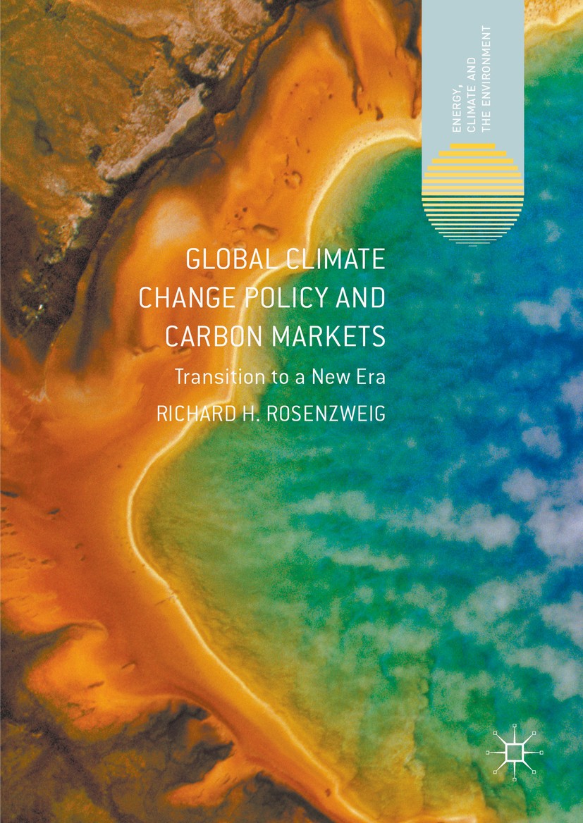 Titlebook: Global Climate Change Policy and Carbon Markets; Transition to a New Richard H. Rosenzweig Book 2016 The Editor(s) (if applicable) and The Titlebook: Global Climate Change Policy and Carbon Markets; Transition to a New Richard H. Rosenzweig Book 2016 The Editor(s) (if applicable) and The