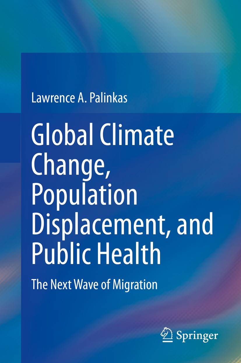 Titlebook: Global Climate Change, Population Displacement, and Public Health; The Next Wave of Mig Lawrence A. Palinkas Book 2020 Springer Nature Swit Titlebook: Global Climate Change, Population Displacement, and Public Health; The Next Wave of Mig Lawrence A. Palinkas Book 2020 Springer Nature Swit