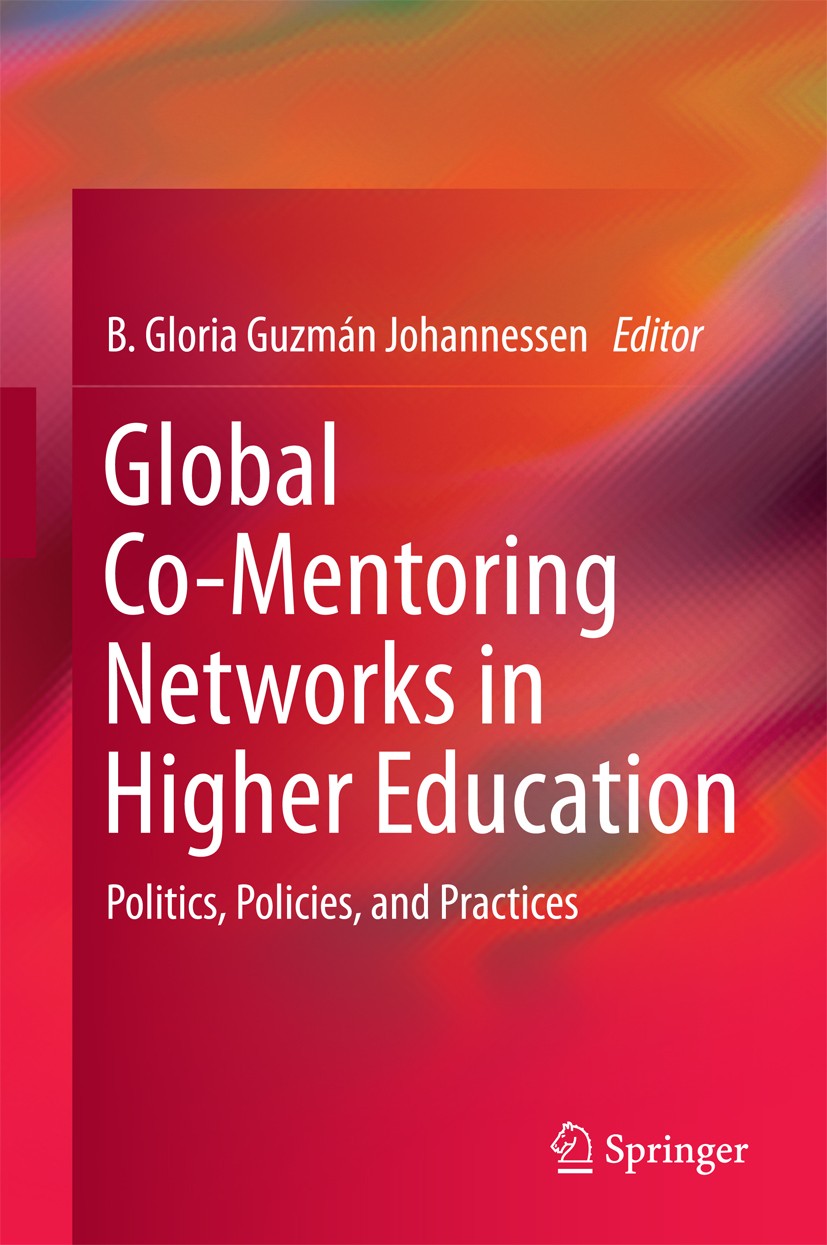 Titlebook: Global Co-Mentoring Networks in Higher Education; Politics, Policies, B. Gloria Guzmán Johannessen Book 2016 Springer International Publis Titlebook: Global Co-Mentoring Networks in Higher Education; Politics, Policies, B. Gloria Guzmán Johannessen Book 2016 Springer International Publis
