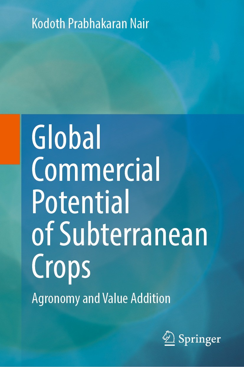 Titlebook: Global Commercial Potential of Subterranean Crops; Agronomy and Value A Kodoth Prabhakaran Nair Book 2023 The Editor(s) (if applicable) and Titlebook: Global Commercial Potential of Subterranean Crops; Agronomy and Value A Kodoth Prabhakaran Nair Book 2023 The Editor(s) (if applicable) and
