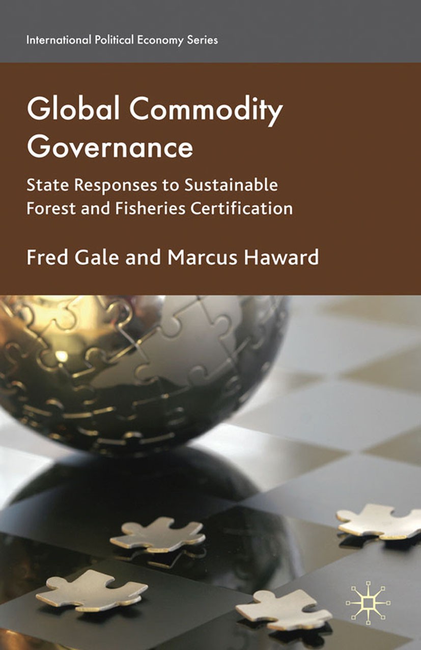 Titlebook: Global Commodity Governance; State Responses to S Fred Gale,Marcus Haward Book 2011 Palgrave Macmillan, a division of Macmillan Publishers Titlebook: Global Commodity Governance; State Responses to S Fred Gale,Marcus Haward Book 2011 Palgrave Macmillan, a division of Macmillan Publishers