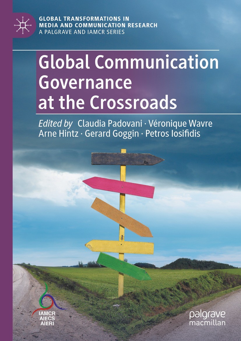 Titlebook: Global Communication Governance at the Crossroads; Claudia Padovani,Véronique Wavre,Petros Iosifidis Book 2024 The Editor(s) (if applicabl Titlebook: Global Communication Governance at the Crossroads; Claudia Padovani,Véronique Wavre,Petros Iosifidis Book 2024 The Editor(s) (if applicabl