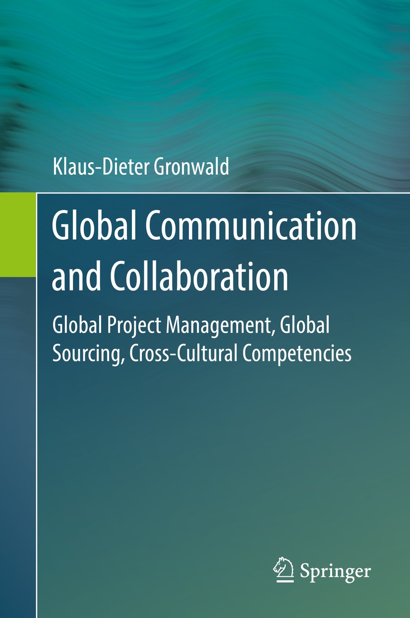 Titlebook: Global Communication and Collaboration; Global Project Manag Klaus-Dieter Gronwald Textbook 2017 Springer-Verlag GmbH Germany 2017 Global S Titlebook: Global Communication and Collaboration; Global Project Manag Klaus-Dieter Gronwald Textbook 2017 Springer-Verlag GmbH Germany 2017 Global S