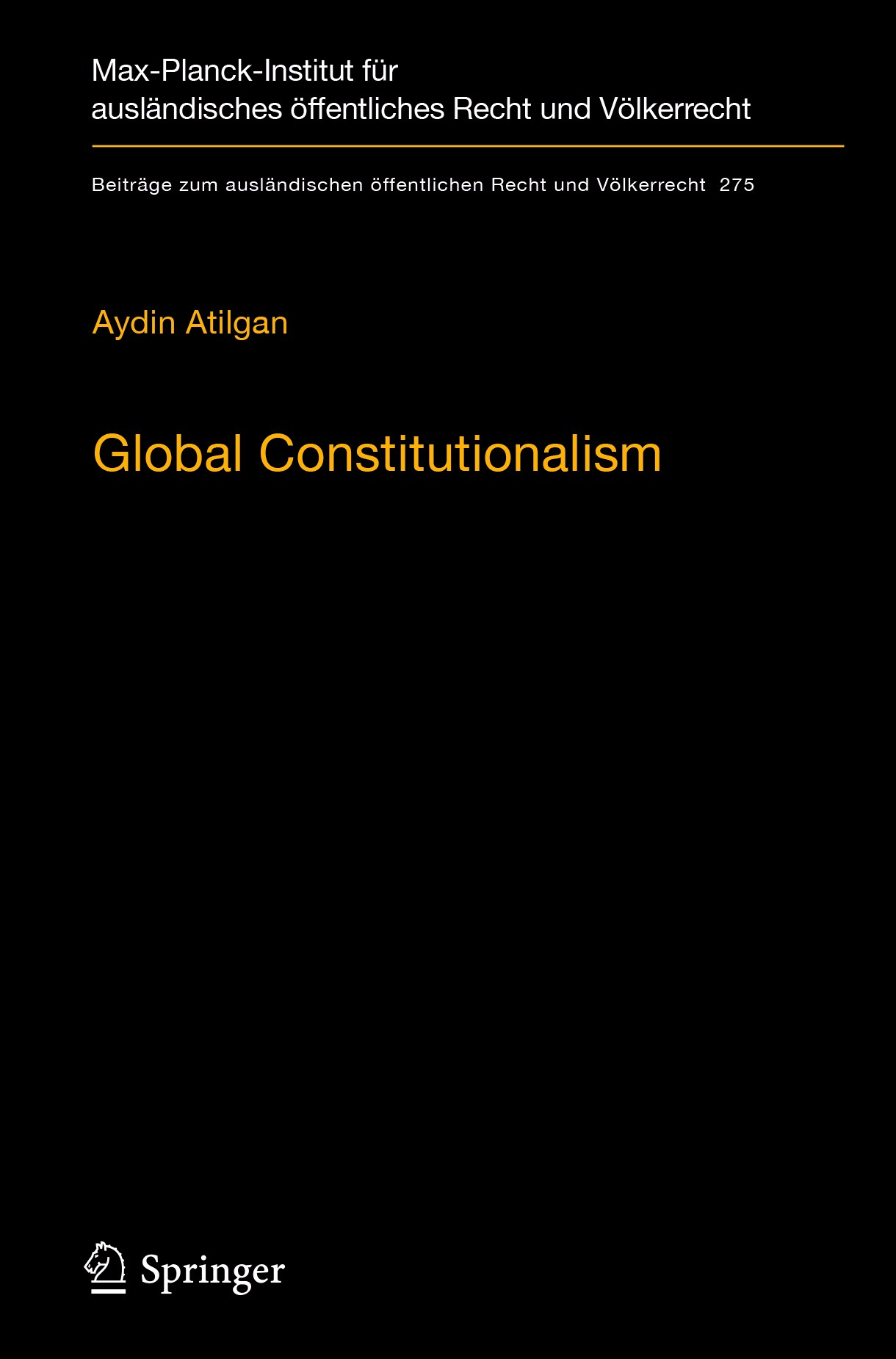 Titlebook: Global Constitutionalism; A Socio-legal Perspe Aydin Atilgan Book 2018 Max-Planck-Gesellschaft zur Förderung der Wissenschaften e.V., to be Titlebook: Global Constitutionalism; A Socio-legal Perspe Aydin Atilgan Book 2018 Max-Planck-Gesellschaft zur Förderung der Wissenschaften e.V., to be