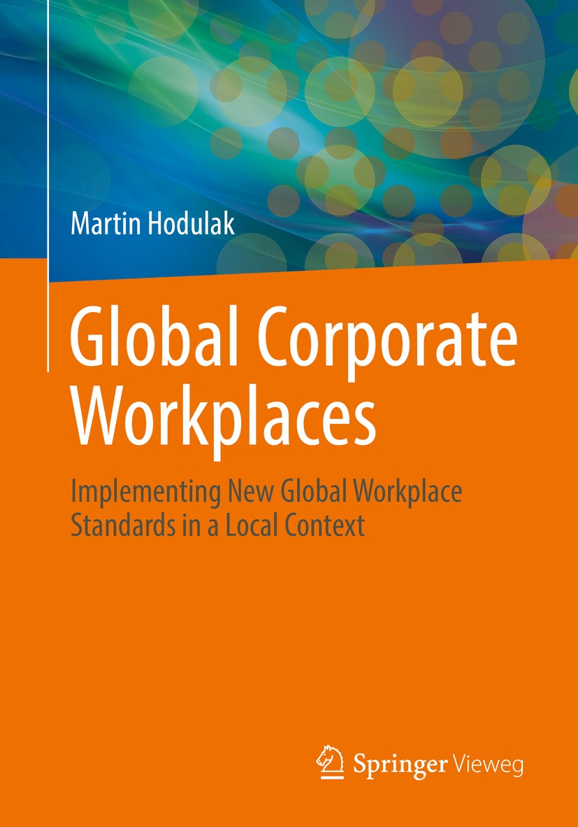 Titlebook: Global Corporate Workplaces; Implementing New Glo Martin Hodulak Book 2017 Springer-Verlag GmbH Germany 2017 Workplace strategies.Corporate Titlebook: Global Corporate Workplaces; Implementing New Glo Martin Hodulak Book 2017 Springer-Verlag GmbH Germany 2017 Workplace strategies.Corporate