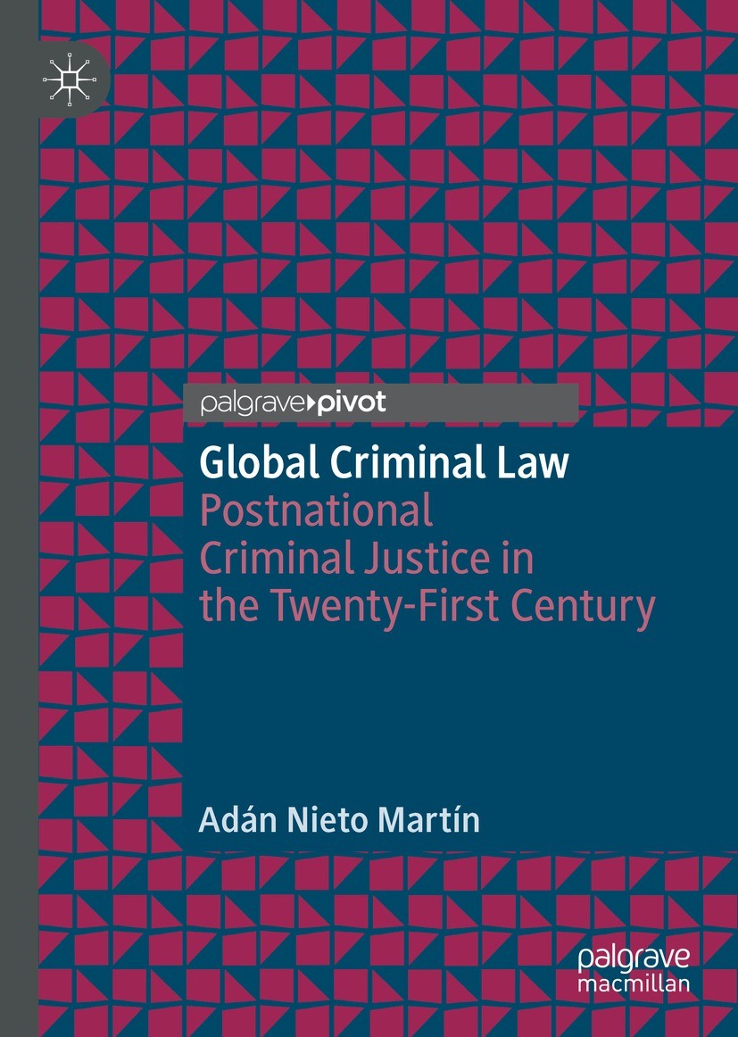 Titlebook: Global Criminal Law; Postnational Crimina Adán Nieto Martín Book 2022 The Author(s), under exclusive license to Springer Nature Switzerland Titlebook: Global Criminal Law; Postnational Crimina Adán Nieto Martín Book 2022 The Author(s), under exclusive license to Springer Nature Switzerland