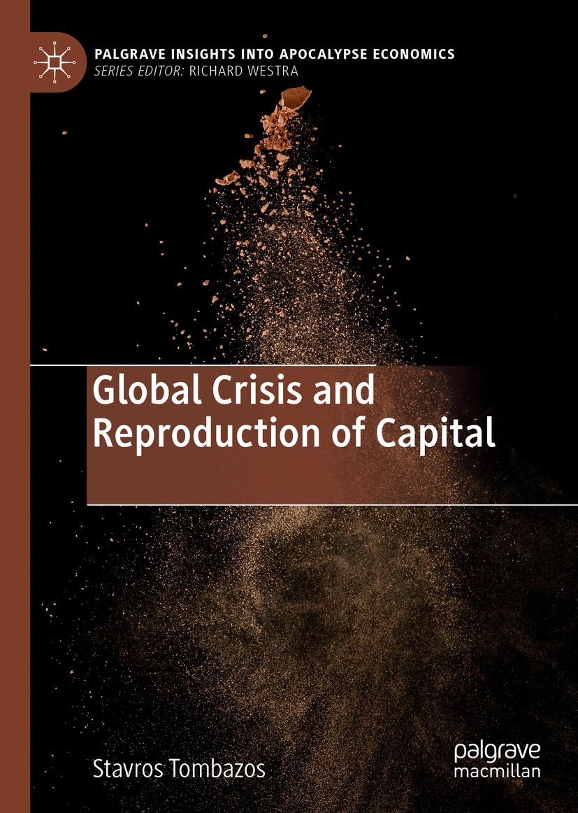 Titlebook: Global Crisis and Reproduction of Capital; Stavros Tombazos Book 2019 The Editor(s) and The Author(s), under exclusive licence to Springer Titlebook: Global Crisis and Reproduction of Capital; Stavros Tombazos Book 2019 The Editor(s) and The Author(s), under exclusive licence to Springer