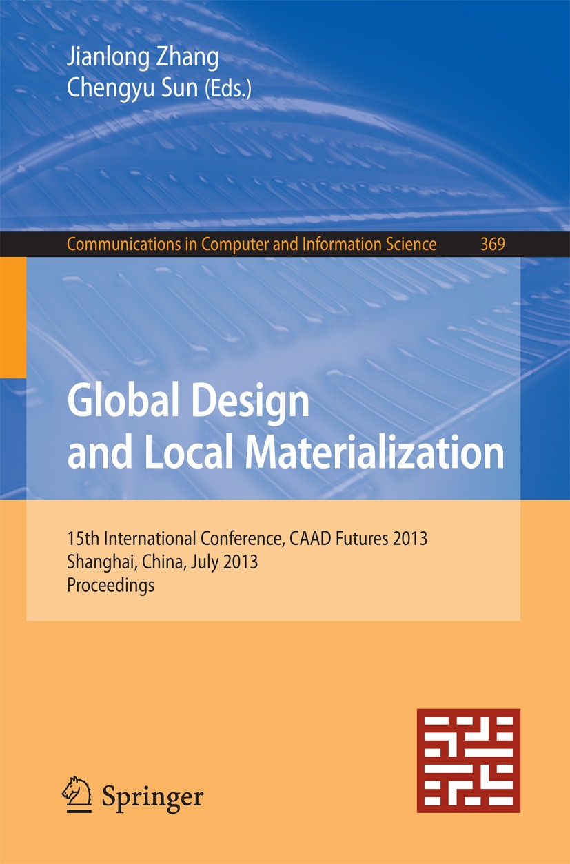 Titlebook: Global Design and Local Materialization; 15th International C Jianlong Zhang,Chengyu Sun Conference proceedings 2013 Springer-Verlag Berlin Titlebook: Global Design and Local Materialization; 15th International C Jianlong Zhang,Chengyu Sun Conference proceedings 2013 Springer-Verlag Berlin