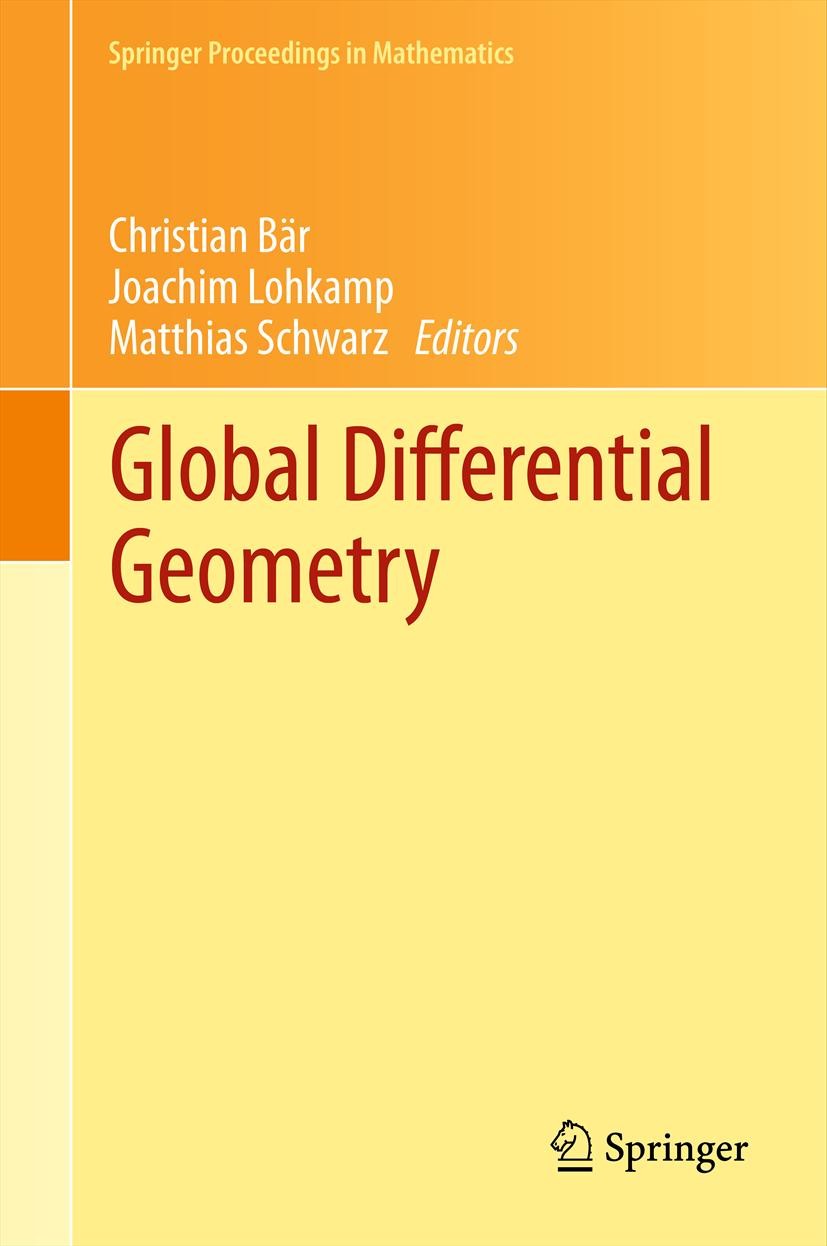 Titlebook: Global Differential Geometry; Christian Bär,Joachim Lohkamp,Matthias Schwarz Conference proceedings 2012 Springer-Verlag Berlin Heidelberg Titlebook: Global Differential Geometry; Christian Bär,Joachim Lohkamp,Matthias Schwarz Conference proceedings 2012 Springer-Verlag Berlin Heidelberg