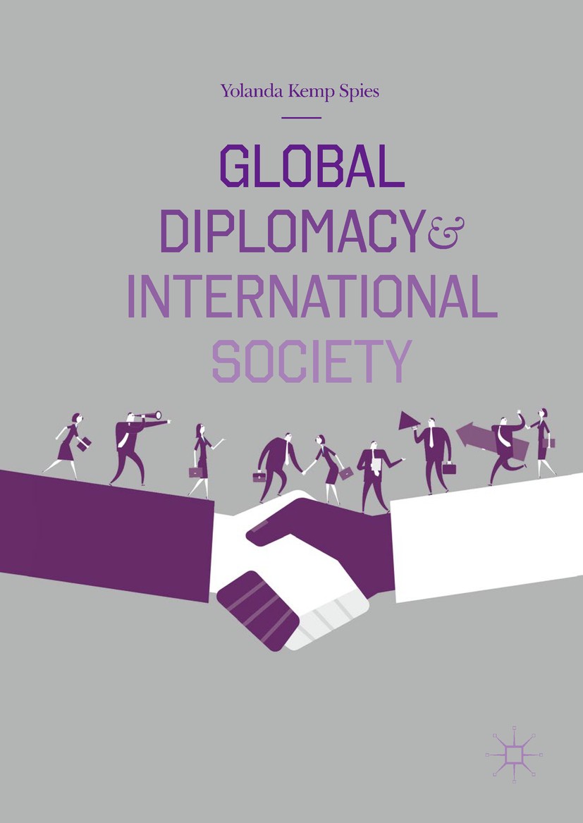 Titlebook: Global Diplomacy and International Society; Yolanda Kemp Spies Book 2019 The Editor(s) (if applicable) and The Author(s), under exclusive Titlebook: Global Diplomacy and International Society; Yolanda Kemp Spies Book 2019 The Editor(s) (if applicable) and The Author(s), under exclusive