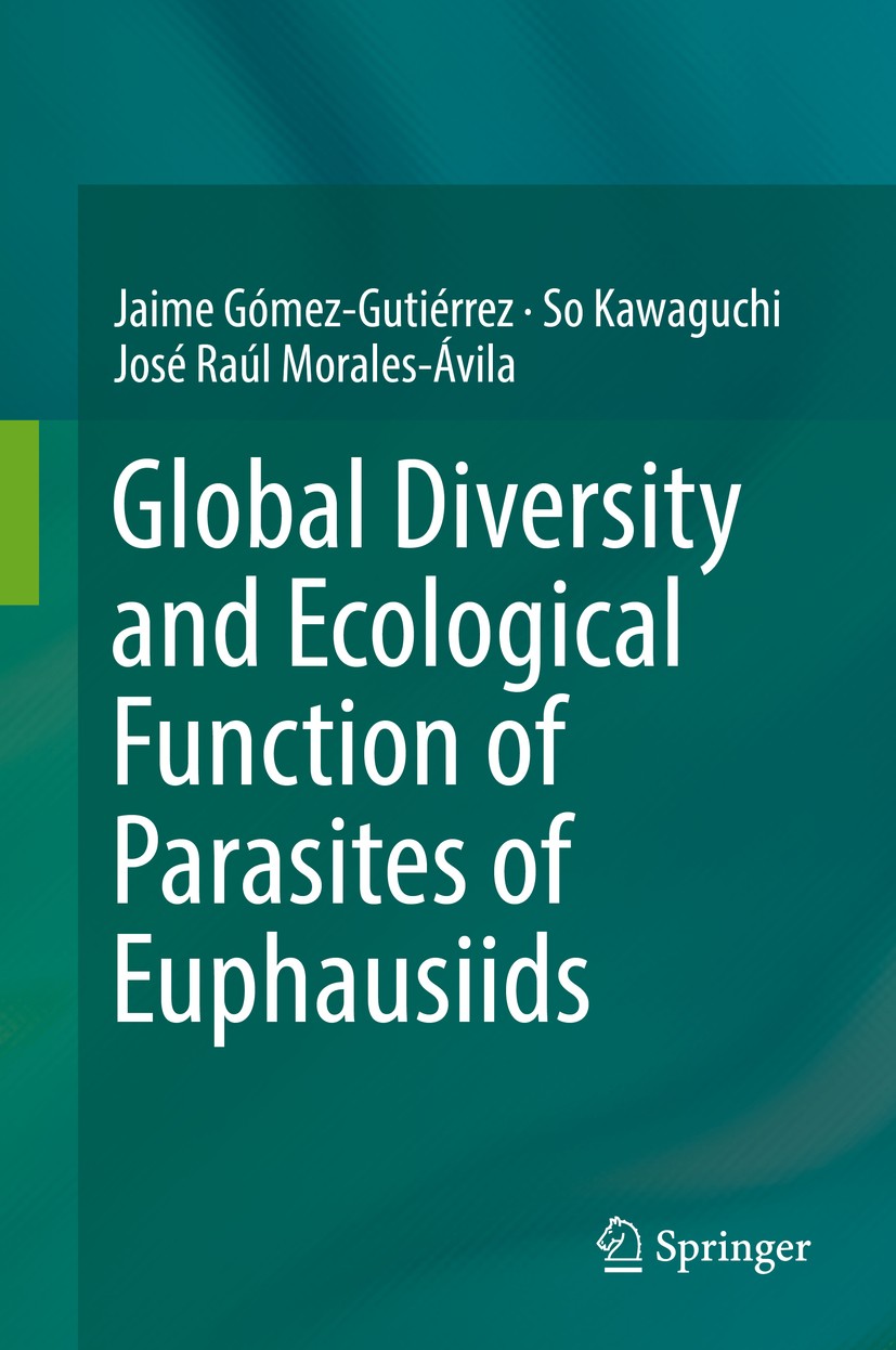 Titlebook: Global Diversity and Ecological Function of Parasites of Euphausiids; Jaime Gómez-Gutiérrez,So Kawaguchi,José Raúl Moral Book 2017 Springe Titlebook: Global Diversity and Ecological Function of Parasites of Euphausiids; Jaime Gómez-Gutiérrez,So Kawaguchi,José Raúl Moral Book 2017 Springe