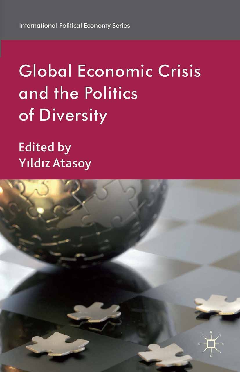 Titlebook: Global Economic Crisis and the Politics of Diversity; Yıldız Atasoy (Professor of Sociology) Book 2014 Palgrave Macmillan, a division of M Titlebook: Global Economic Crisis and the Politics of Diversity; Yıldız Atasoy (Professor of Sociology) Book 2014 Palgrave Macmillan, a division of M