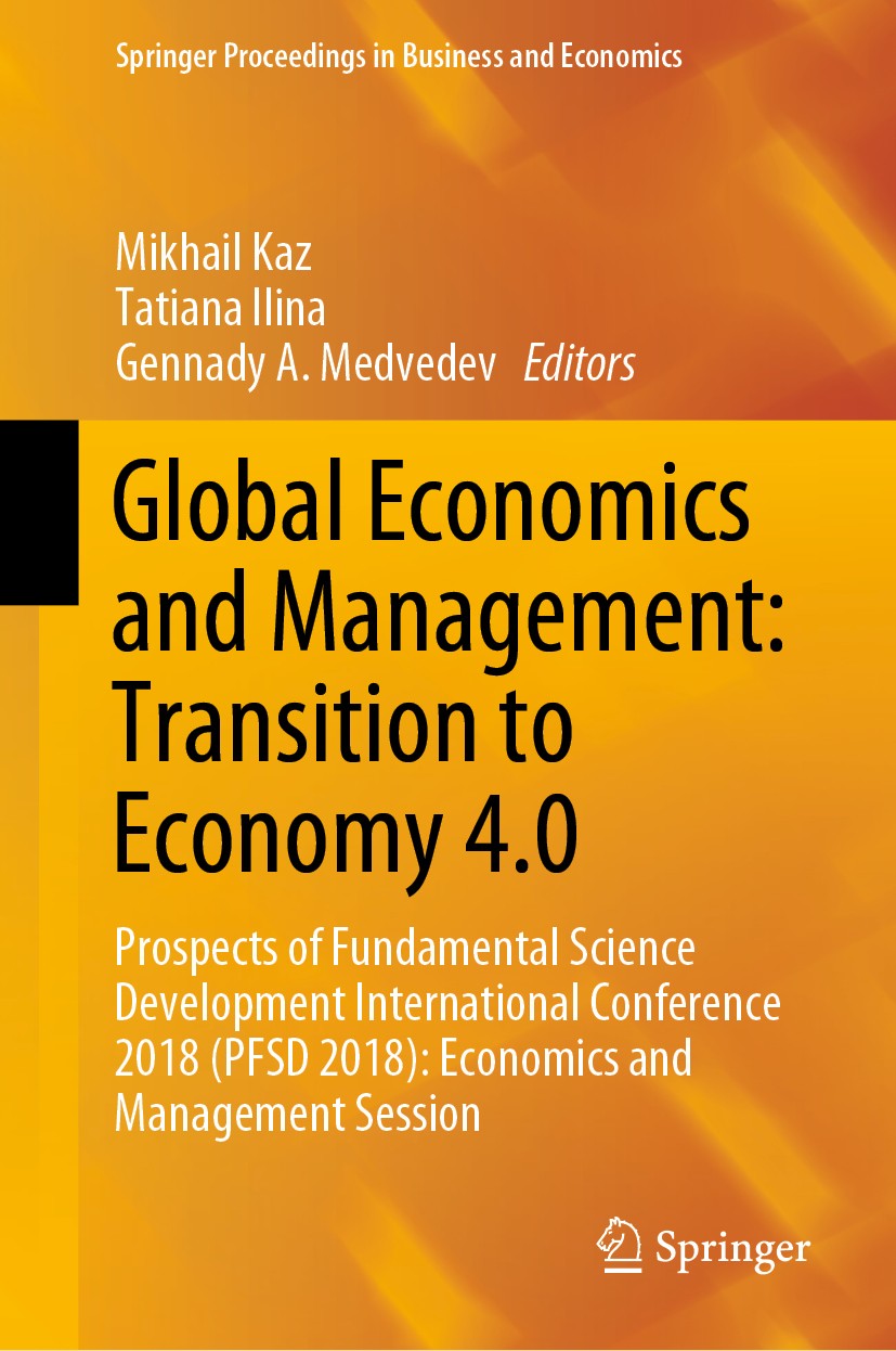 Titlebook: Global Economics and Management: Transition to Economy 4.0; Prospects of Fundame Mikhail Kaz,Tatiana Ilina,Gennady A. Medvedev Conference p Titlebook: Global Economics and Management: Transition to Economy 4.0; Prospects of Fundame Mikhail Kaz,Tatiana Ilina,Gennady A. Medvedev Conference p