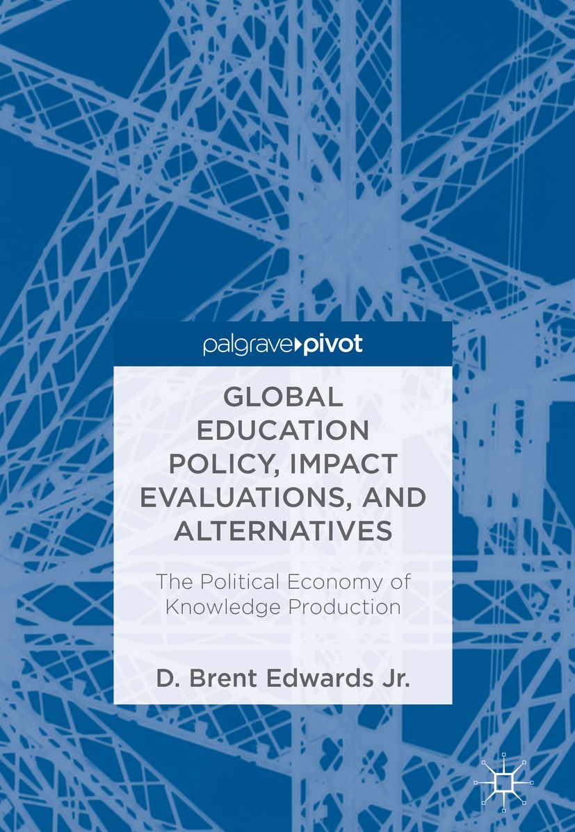 Titlebook: Global Education Policy, Impact Evaluations, and Alternatives; The Political Econom D. Brent Edwards Jr. Book 2018 The Editor(s) (if applic Titlebook: Global Education Policy, Impact Evaluations, and Alternatives; The Political Econom D. Brent Edwards Jr. Book 2018 The Editor(s) (if applic