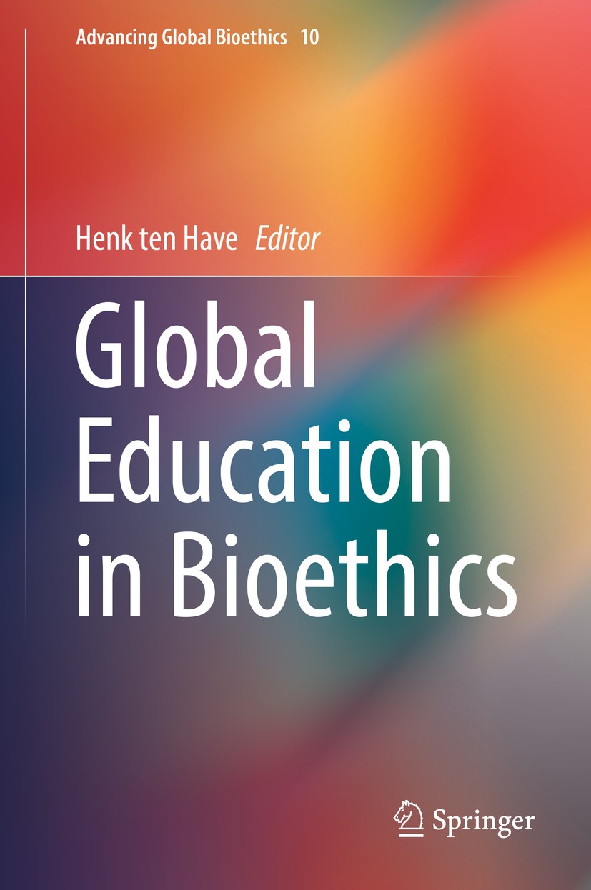 Titlebook: Global Education in Bioethics; Henk ten Have Book 2018 Springer International Publishing AG, part of Springer Nature 2018 Global Bioethics Titlebook: Global Education in Bioethics; Henk ten Have Book 2018 Springer International Publishing AG, part of Springer Nature 2018 Global Bioethics