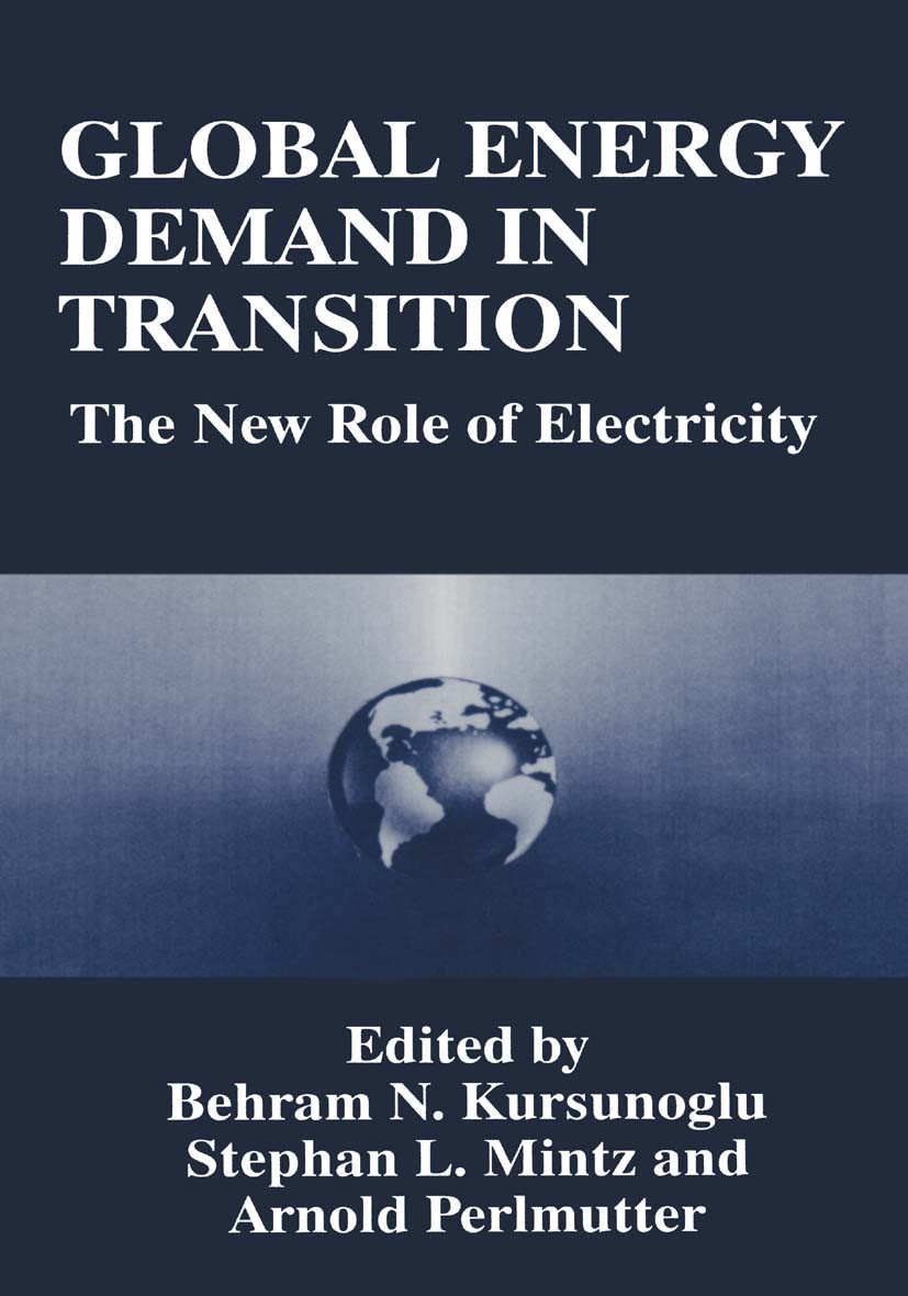 Titlebook: Global Energy Demand in Transition; The New Role of Elec Behram N. Kursunoglu,Stephan L. Mintz,Arnold Perlm Book 1995 Springer Science+Busi Titlebook: Global Energy Demand in Transition; The New Role of Elec Behram N. Kursunoglu,Stephan L. Mintz,Arnold Perlm Book 1995 Springer Science+Busi
